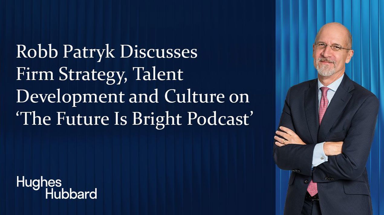 Robb Patryk on The Future Is Bright PodcastWatch Managing Partner Robb Patryk discuss how Hughes Hubbard is navigating a rapidly changing legal landscape on a recent episode of The Future is Bright Podcast. In the conversation, Patryk addressed the role of AI in law firms, the future of independent firms, and law firm strategy and growth.